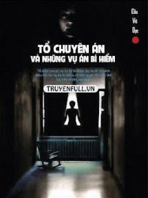 Tổ Chuyên án Và Những Vụ án Bí Hiểm