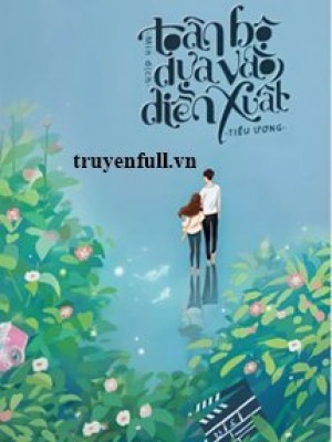 Toàn Bộ Dựa Vào Diễn Xuất