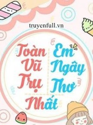 Toàn Vũ Trụ Em Ngây Thơ Nhất