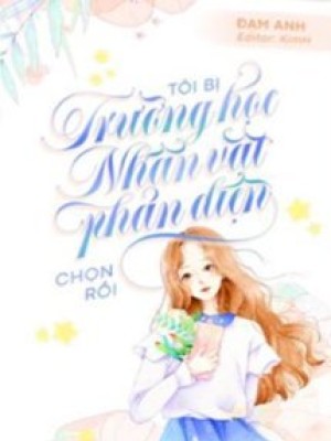 Tôi Bị Trường Học Nhân Vật Phản Diện Chọn Rồi