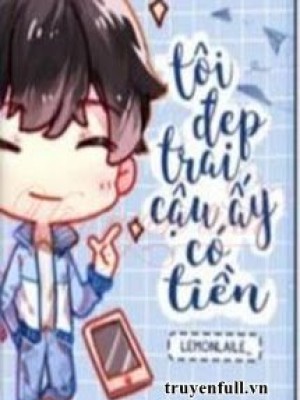 Tôi đẹp Trai, Cậu ấy Có Tiền