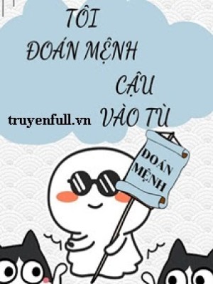 Tôi đoán Mệnh Cậu Vào Tù