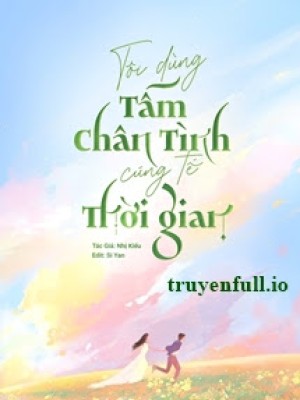 Tôi Dùng Tấm Chân Tình Cúng Tế Thời Gian