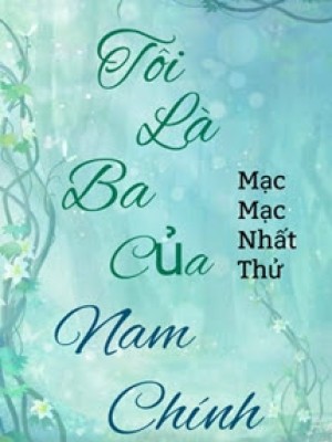 Tôi Là Ba Của Nam Chính