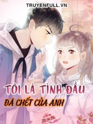 Tôi Là Tình đầu đã Chết Của Anh