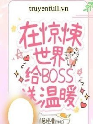 Tôi Sưởi ấm Boss ở Thế Giới Kinh Dị