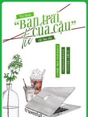 Tôi Thích Bạn Trai Cậu Từ Rất Lâu Rồi