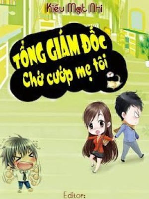 Tổng Giám đốc - Chớ Cướp Mẹ Tôi