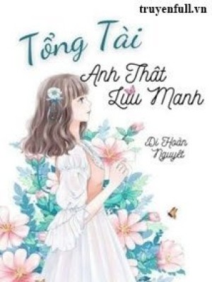 Tổng Tài, Anh Thật Lưu Manh