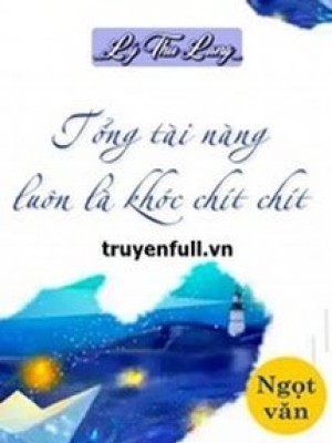 Tổng Tài Nàng Luôn Là Khóc Chít Chít