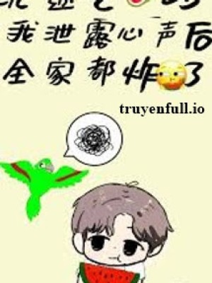 Trầm Mê ăn Dưa, Tôi Bị Lộ Tiếng Lòng Làm Cả Nhà Bùng Nổ