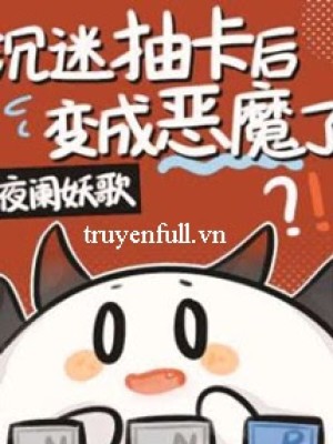 Trầm Mê Sưu Tầm Thẻ Bài Biến Thành ác Ma