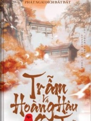Trẫm Và Hoàng Hậu Ngốc Bạch Ngọt Của Trẫm