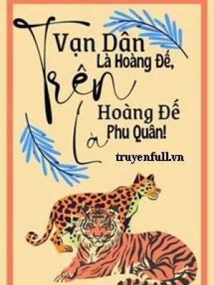 Trên Vạn Dân Là Hoàng đế Trên Hoàng đế Là Phu Quân!