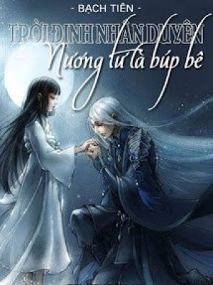 Trời định Nhân Duyên: Nương Tử Là Búp Bê