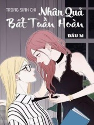 Trọng Sinh Chi Nhân Quả Bất Tuần Hoàn