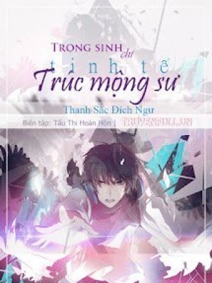 Trọng Sinh Chi Tinh Tế Trúc Mộng Sư