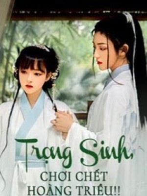 Trọng Sinh, Chơi Chết Hoàng Triều!!