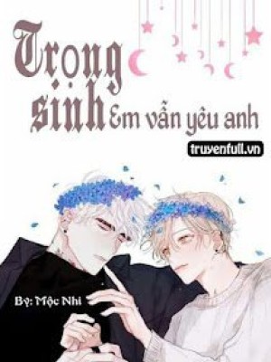 Trọng Sinh Em Vẫn Yêu Anh