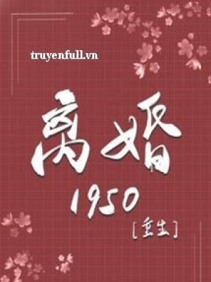 Trọng Sinh Ly Hôn 1950