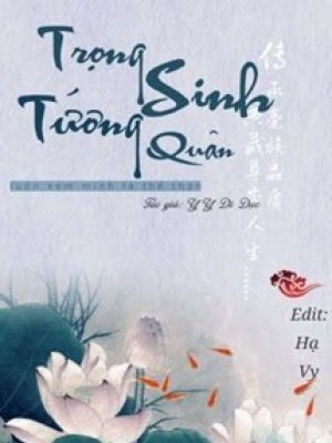 Trọng Sinh Tướng Quân Luôn Xem Mình Là Thế Thân