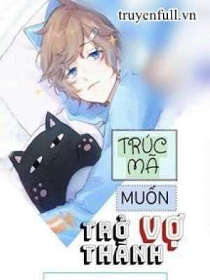 Trúc Mã Muốn Trở Thành Vợ