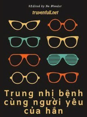 Trung Nhị Bệnh Cùng Người Yêu Của Hắn