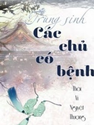 Trùng Sinh Các Chủ Có Bệnh