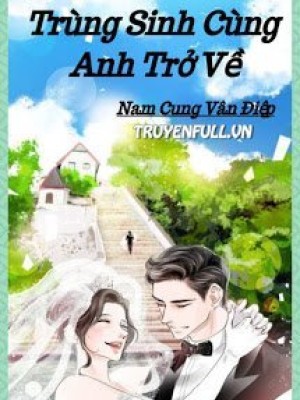 Trùng Sinh Cùng Anh Trở Về