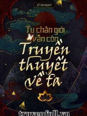 Tu Chân Giới Vẫn Như Cũ Có Truyền Thuyết Của Ta