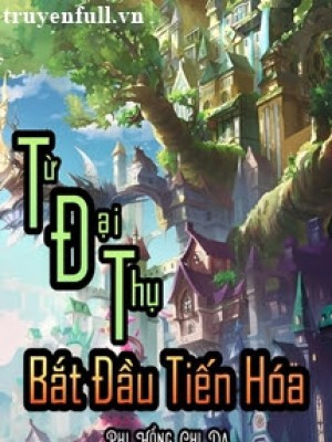 Từ đại Thụ Bắt đầu Tiến Hóa