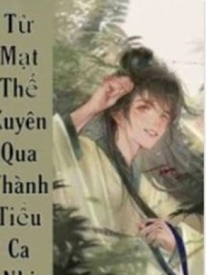 Từ Mạt Thế Xuyên Qua Thành Tiểu Ca Nhi