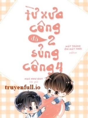 Từ Xưa Công 2 đã Sủng Công 4