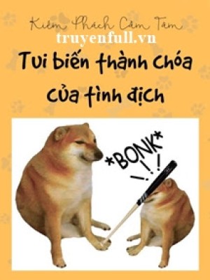 Tui Biến Thành Chóa Của Tình địch