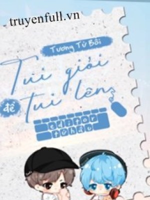 Tui Giỏi để Tôi Lên