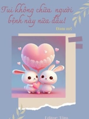 Tui Không Chữa Người Bệnh Này Nữa đâu