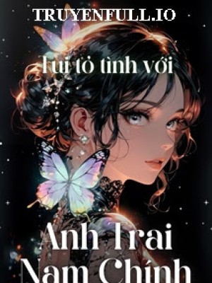 Tui Tỏ Tình Nhầm Với Anh Trai Nam Chính