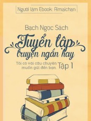 Tuyển Tập Truyện Ngắn Bạch Ngọc Sách (tập 1)