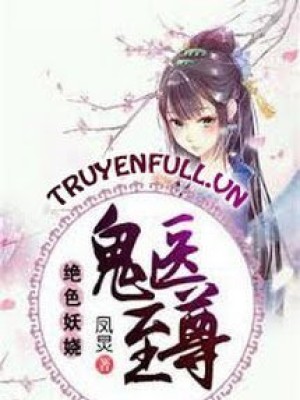 Tuyệt Sắc Quyến Rũ: Quỷ Y Chí Tôn (thiên Y Phượng Cửu)