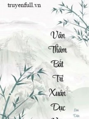 Vân Thâm Bất Tri Xuân Dục Vãn