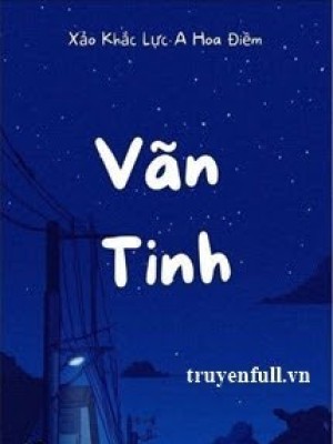 Vãn Tinh - Xảo Khắc Lực A Hoa điềm