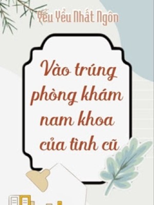 Vào Trúng Phòng Khám Nam Khoa Của Tình Cũ
