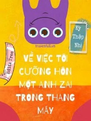 Về Việc Tôi Cưỡng Hôn Một Anh Zai Trong Thang Máy