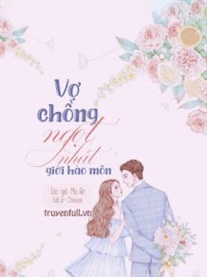 Vợ Chồng Ngọt Nhất Giới Hào Môn