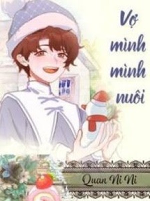 Vợ Mình Mình Nuôi