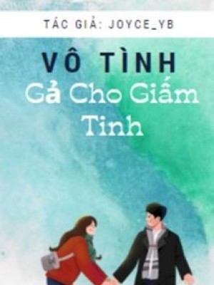 Vô Tình Gả Cho Giấm Tinh