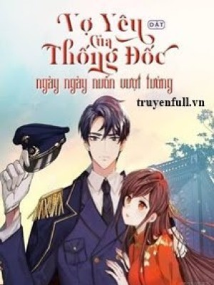 Vợ Yêu Của Thống đốc Ngày Ngày Muốn Vượt Tường