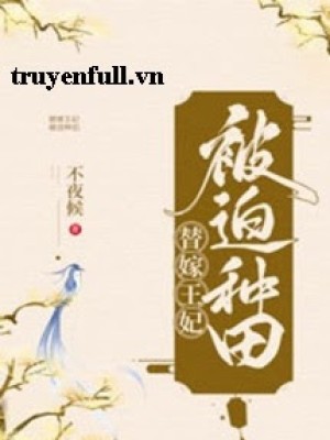 Vương Phi Gả Thay Bị Bắt đi Làm Ruộng