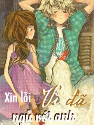 Xin Lỗi Vì đã Ngủ Với Anh