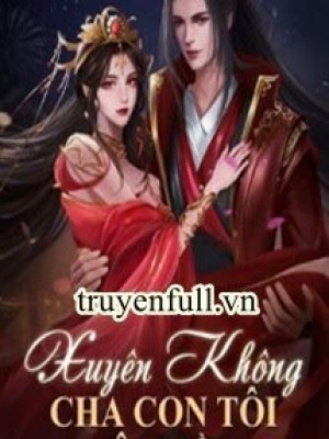 Xuyên Không: Cha Con Tôi đâu Rồi?